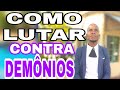 COMO EXPULSAR OS DEMÔNIOS? Como lutar contra satanás?