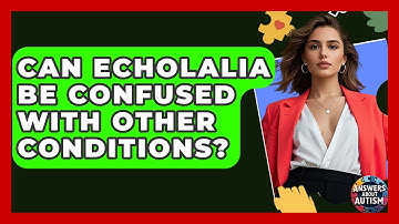 Can Echolalia Be Confused With Other Conditions? - Answers About Autism