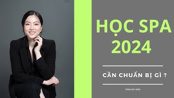 Học spa 2024 cần chuẩn bị gì ? Trần Mỹ Hiền