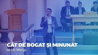 Video thumbnail of "Cat de bogat si minunat - Iacob Murgu"