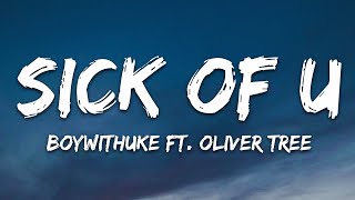 Video thumbnail of "BoyWithUke  - Sick of U (Lyrics) ft. Oliver Tree"