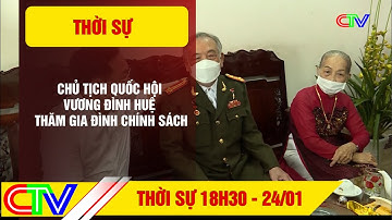 THỜI SỰ TỐI 24.01.2022 | CHỦ TỊCH QUỐC HỘI VƯƠNG ĐÌNH HUỆ THĂM GIA ĐÌNH CHÍNH SÁCH