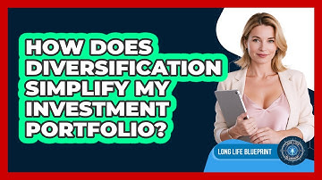 How Does Diversification Simplify My Investment Portfolio? - Long Life Blueprint