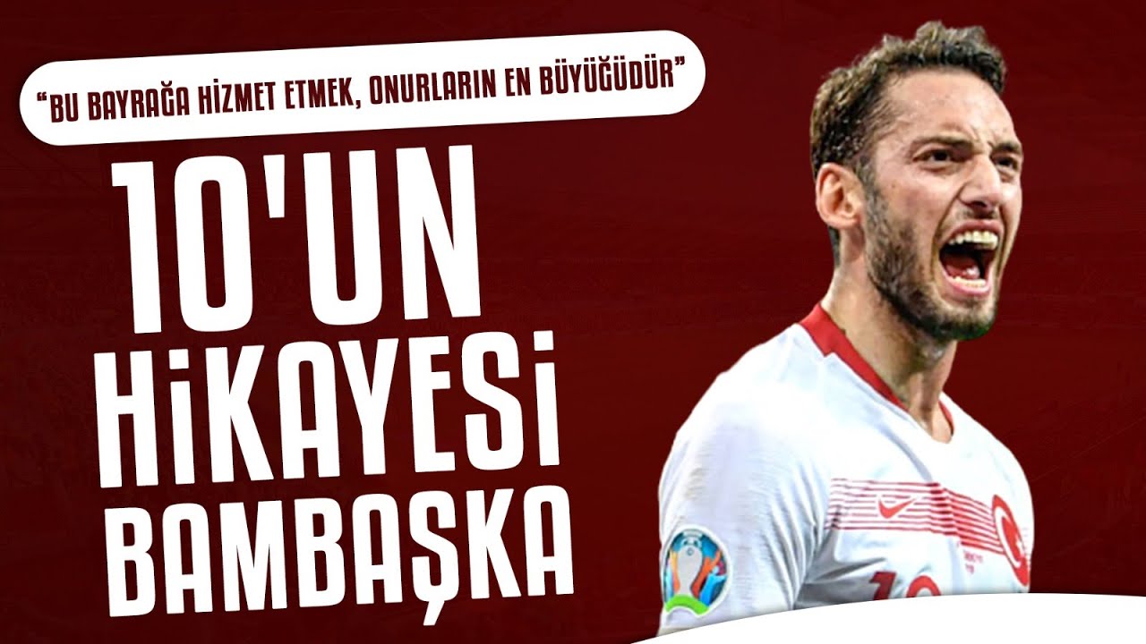 Hakan Çalhanoğlu'nun Hayat Hikayesi |  “Bu bayrağa hizmet etmek, onurların en büyüğüdür”