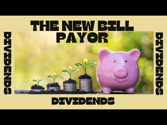The New Bill Payor: Dividends!🤑🤑🤑