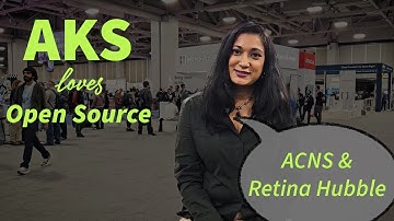 AKS Loves OpenSource Series: Sandhya Castelino on ACNS & Retina, Hubble