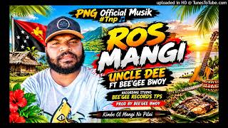 Uncle Dee - ROS MANGI  - ft Bee'Gee Bwoy - (Audio 2026) #tnp
