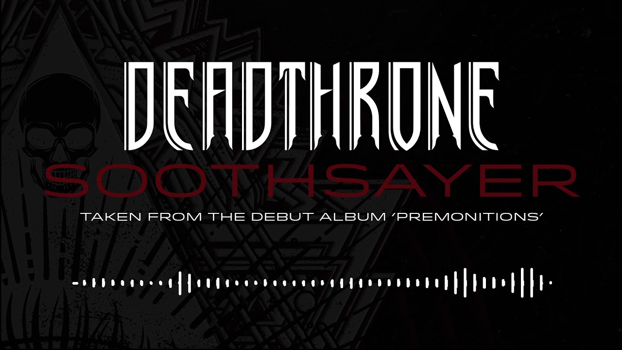 Watch DEADTHRONE - Soothsayer (OFFICIAL AUDIO STREAM) on YouTube Watch DEADTHRONE - Soothsayer (OFFICIAL AUDIO STREAM) on YouTube