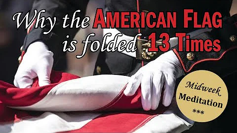 Midweek Meditation | Why the American Flag is Folded 13 Times