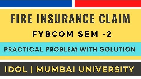 Fire Insurance Claim Problems and Solutions | FYBCom Accounts Sem 2 | IDOL Mumbai University 2021