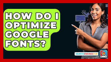How Do I Optimize Google Fonts? - SearchEnginesHub.com