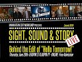 Sight, Sound &amp; Story Live - Behind the Edit of "Hello Tomorrow!"