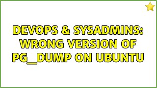 DevOps & SysAdmins: Wrong version of pg_dump on Ubuntu (6 Solutions!!) Wealth