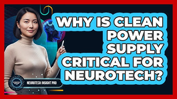 Why Is Clean Power Supply Critical For Neurotech? - Neurotech Insight Pro