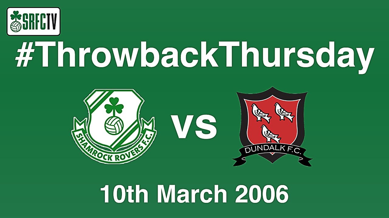 Shamrock Rovers v Dundalk 10 March 2006 ThrowbackThursday YouTube