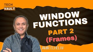 Window Functions - Part 2 (English) with Amr Elhelw - Tech Vault