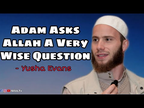 Adam_Asks_Allah_A_Very_Wise_Question | آدم يسأل الله سؤال حكيم جدا | Yusha Evans || S0ULTv ||