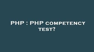 PHP : PHP competency test?