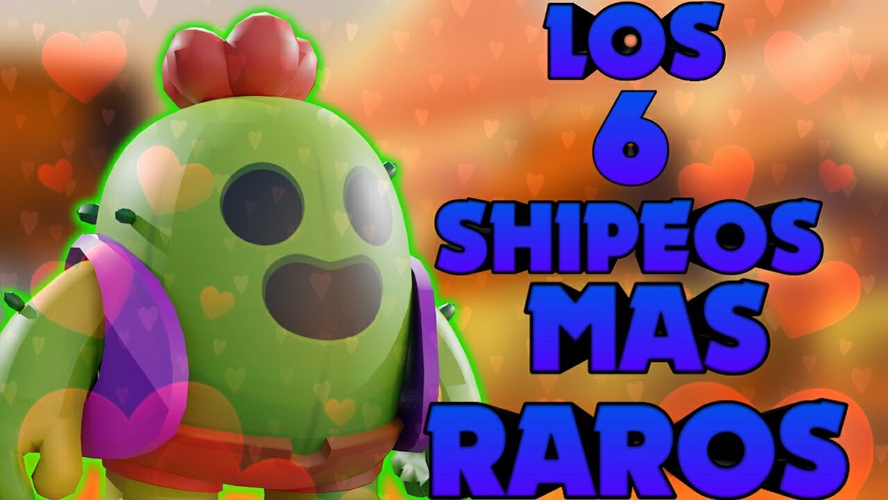 Shipeos Raros LOS 6 SHIPEOS MAS RAROS DE TODO BRAWL STARS - YouTube