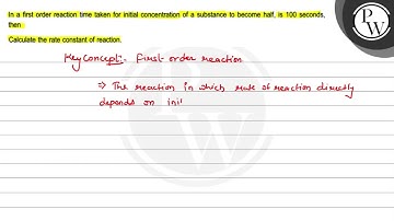 In a first order reaction time taken for initial concentration of a...