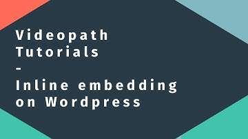 Videopath Tutorials – Inline embedding in Wordpress