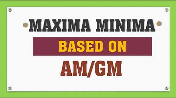Questions of maxima and minima based on AM / GM
