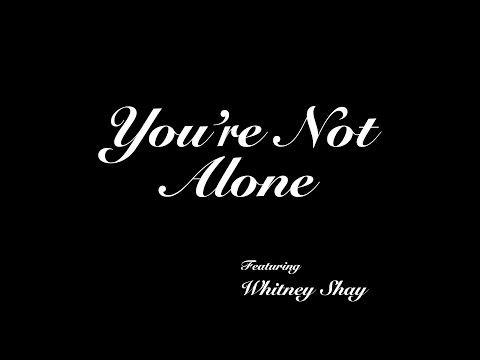 You're Not Alone - Featuring Whitney Shay