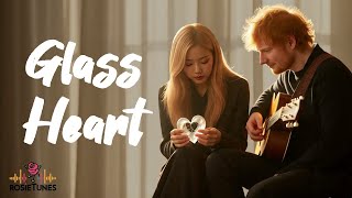 ROSE ft Ed Sheeran - Glass Heart