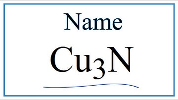 How to Write the Name for Cu3N