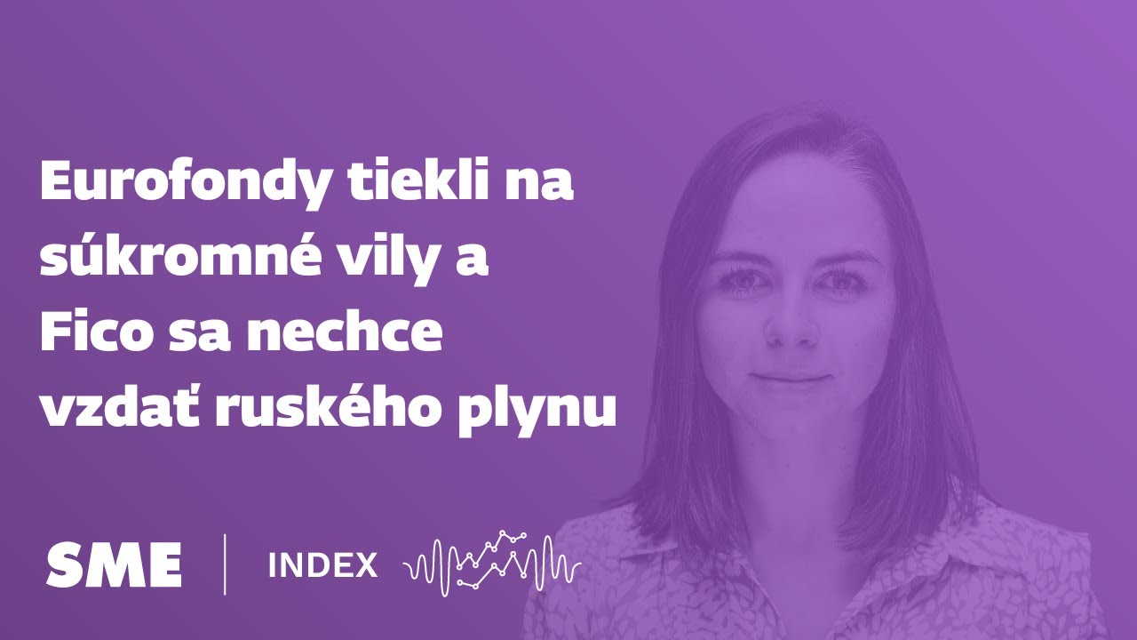 Index newsletter: Eurofondy tiekli na súkromné vily a Fico sa nechce vzdať ruského plynu