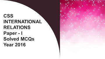 CSS INTERNATIONAL RELATIONS (IR ) Paper - I Solved MCQs Year 2016 || Objective Part