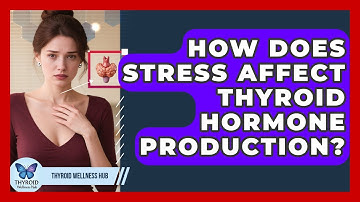 How Does Stress Affect Thyroid Hormone Production? - Thyroid Wellness Hub