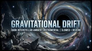 Gravitational Drift | Interstellar Instrumental Music. for Sleep, Focus & Relaxation