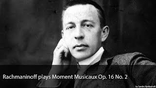 Rachmaninoff plays Moment Musicaux Op. 16 No. 2