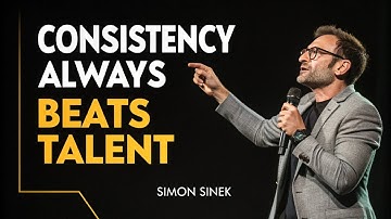 || SIMON SINEK || WHY CONSISTENCY ALWAYS BEATS TALENT || BEST MOTIVATION BY SIMON SINEK ||
