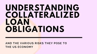 Understanding Collateralized Loan Obligations (CLOs) and Risks they Pose