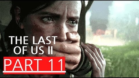 THE LAST OF US 2 Gameplay Walkthrough (PS4) Part 11 (HILLCREST) No Commentary (FULL GAME)