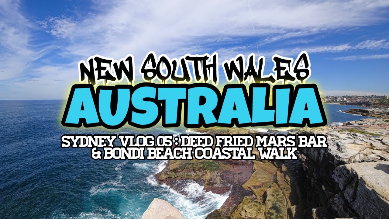 Delicious Deep Fried Mars Bar & Bondi To Coogee Coastal Walk Vlog 05