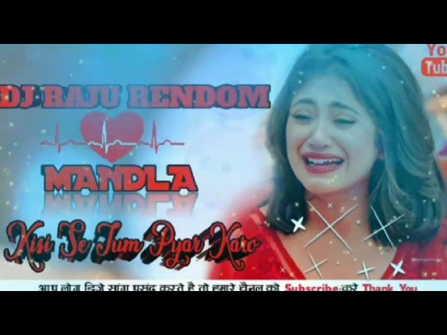 Kisi Se Tum Pyar Karo ///REmix by //DJ RAJU RENDOM //MANDLA// class=