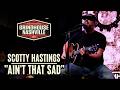 Scotty Hasting - "Ain't That Sad"