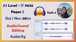 AS Level IT 9626 | Oct Nov 2024 | Paper 2 | Audio editing | Sound editing | Audacity | Task 2