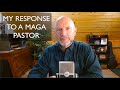 My response to a maga pastor who isnt a fan