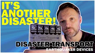 The Disaster Transport is BACK! Earthquaker Devices Does It Again... Again!