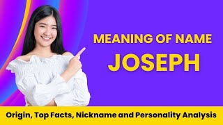 Joseph Name Facts, Meaning, Personality, Nickname, Origin, Popularity, Similar Names and Poetry
