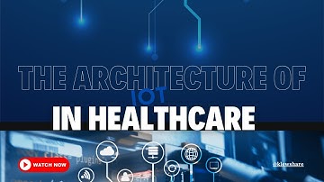 The Architecture of IoT in Healthcare