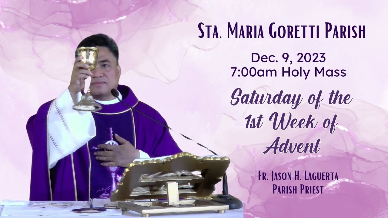 Dec. 9, 2023 / 7:00am Holy Mass on Saturday of the 1st Week of Advent ...