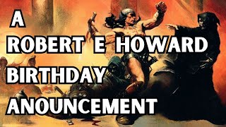 A ROBERT E HOWARD Birthday Announcement ! ! !