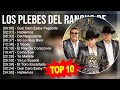 Los Plebes Del Rancho De Ariel Camacho 2023 - 10 Grandes Exitos - Qué Caro Estoy Pagando, Hablem...