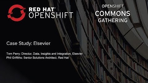 OpenShift Commons Gathering at Red Hat Summit 2018 Elsevier Case Study