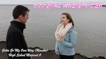 Gotta Go My Own Way (Remake) Troy and Gabriella